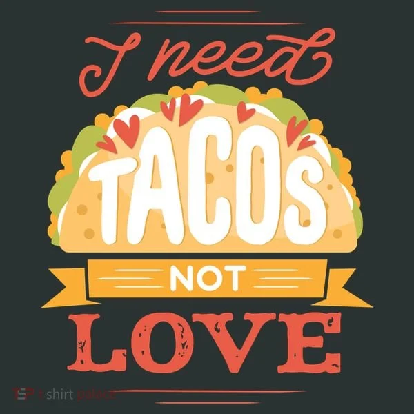 I Need Tacos Not love Women's T-Shirt