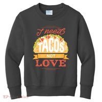 I Need Tacos Not love Kids Sweatshirt thumb 0