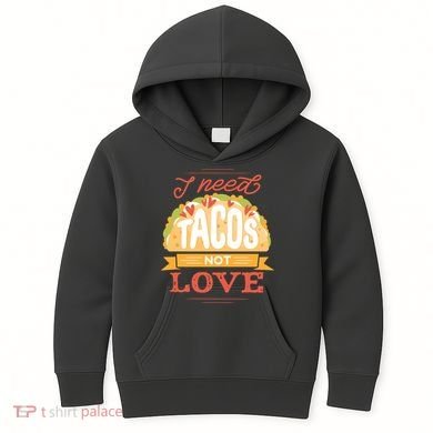 I Need Tacos Not love Kids Hoodie