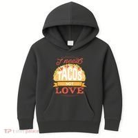 I Need Tacos Not love Kids Hoodie thumb 0