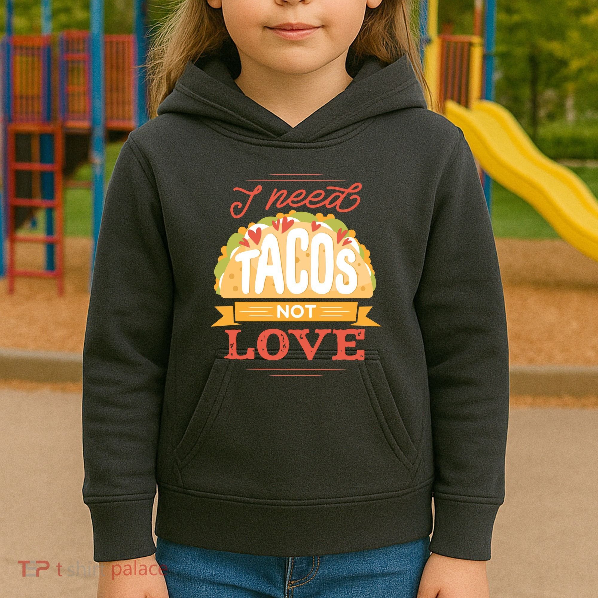 I Need Tacos Not love Kids Hoodie