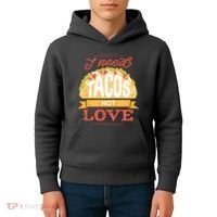 I Need Tacos Not love Kids Hoodie thumb 4