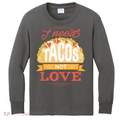 I Need Tacos Not love Kids Long Sleeve Shirt