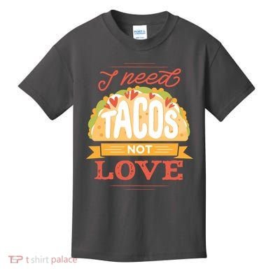 I Need Tacos Not love Kids T-Shirt