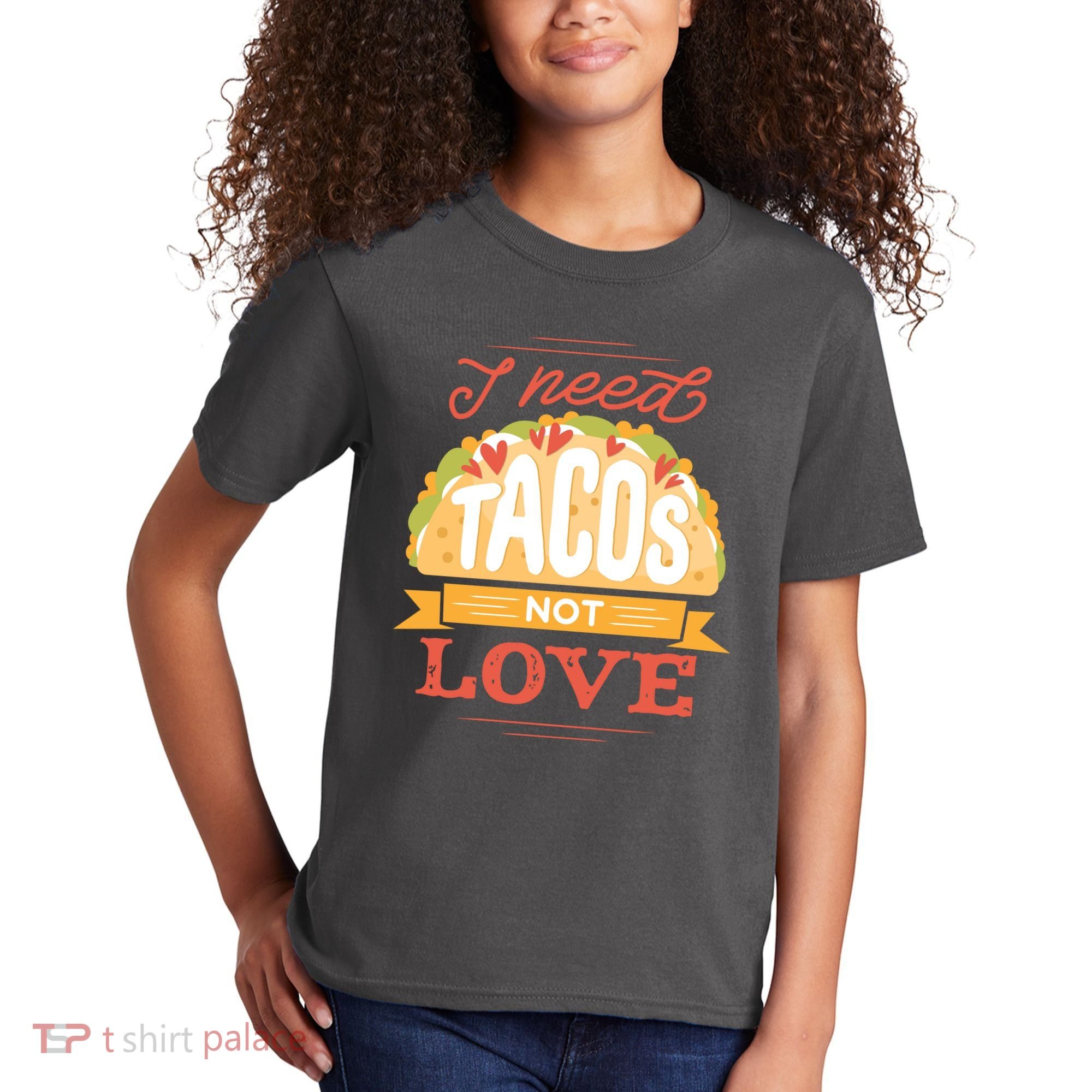 I Need Tacos Not love Kids T-Shirt
