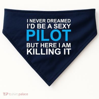 I Never Dreamed I'd Be A Sexy Pilot USA-Made Doggie Bandana