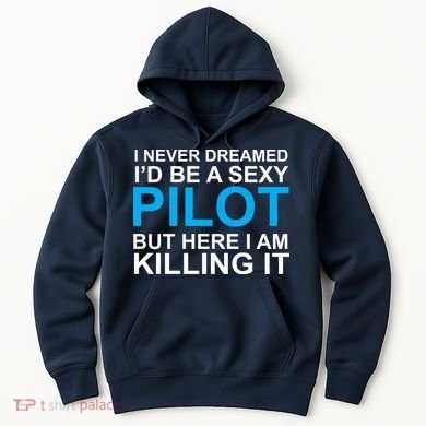 I Never Dreamed I'd Be A Sexy Pilot Hoodie