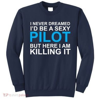 I Never Dreamed I'd Be A Sexy Pilot Sweatshirt