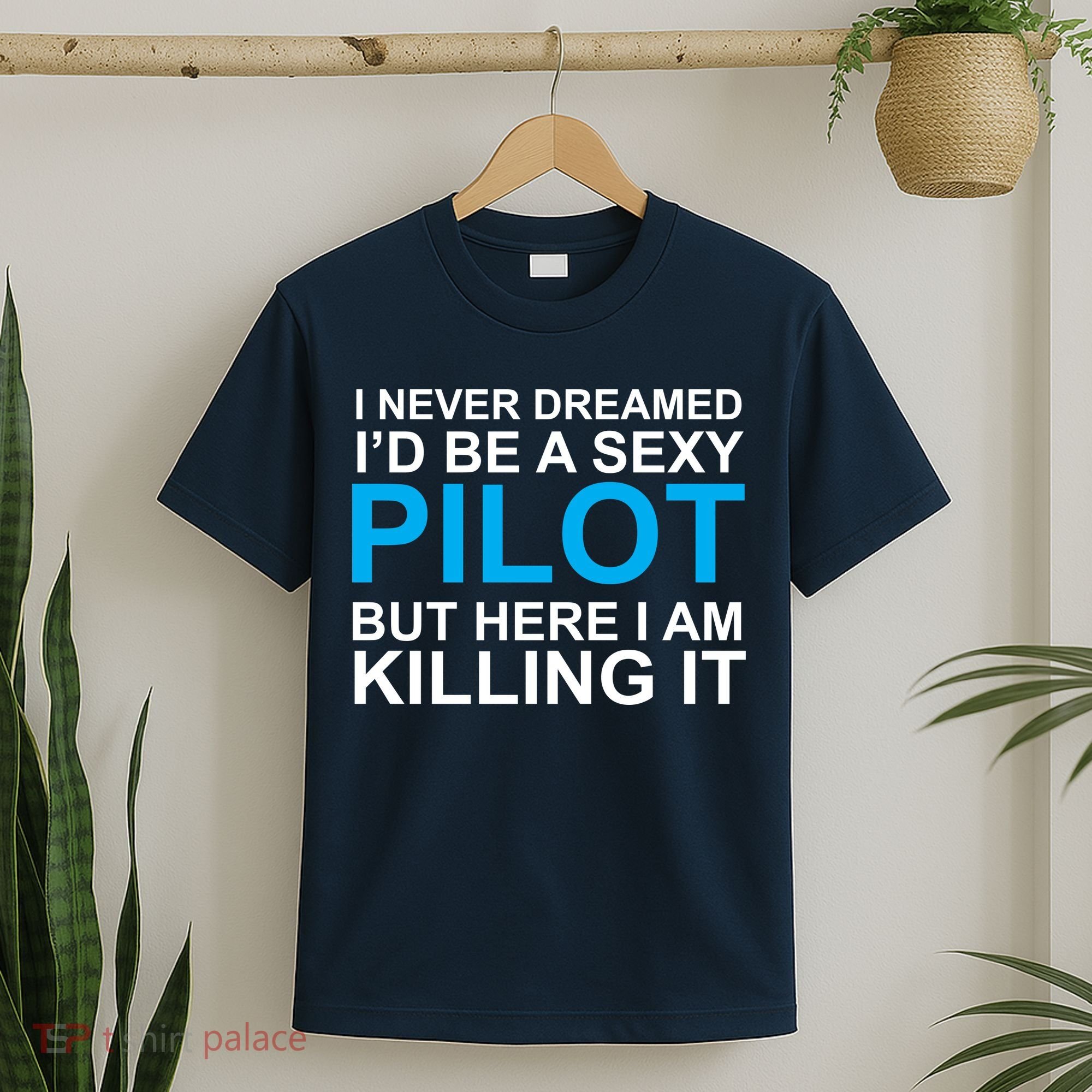 I Never Dreamed I'd Be A Sexy Pilot T-Shirt