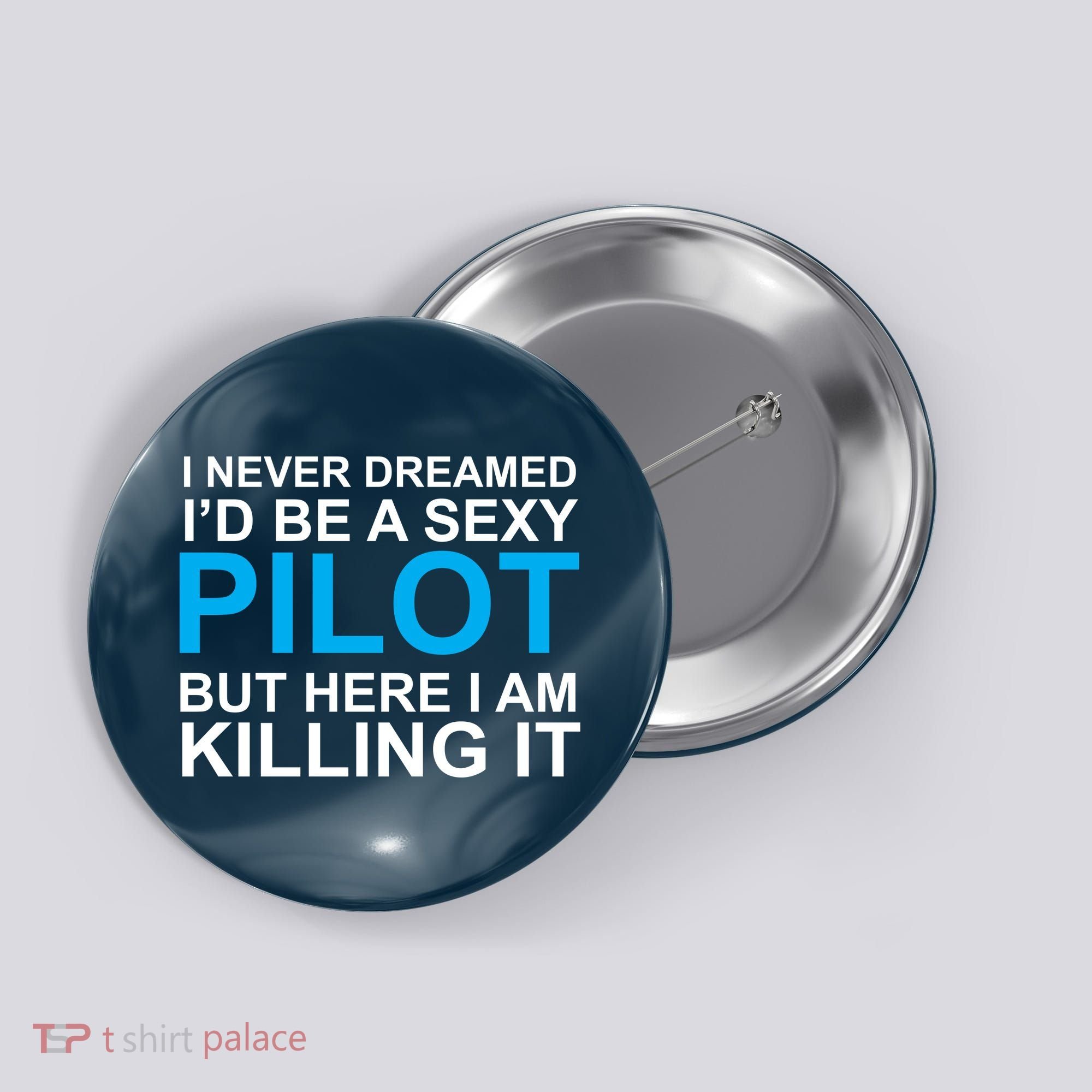 I Never Dreamed I'd Be A Sexy Pilot Button