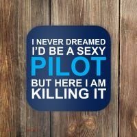 I Never Dreamed I'd Be A Sexy Pilot Coaster thumb 0