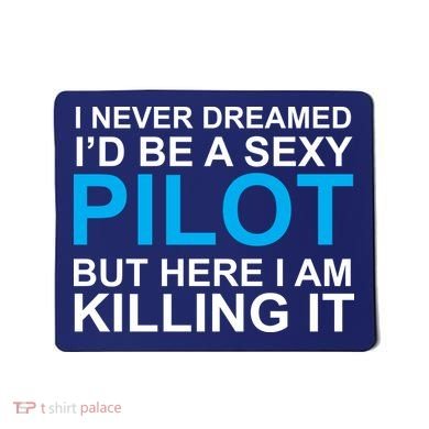 I Never Dreamed I'd Be A Sexy Pilot Mousepad