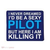 I Never Dreamed I'd Be A Sexy Pilot Mousepad thumb 0