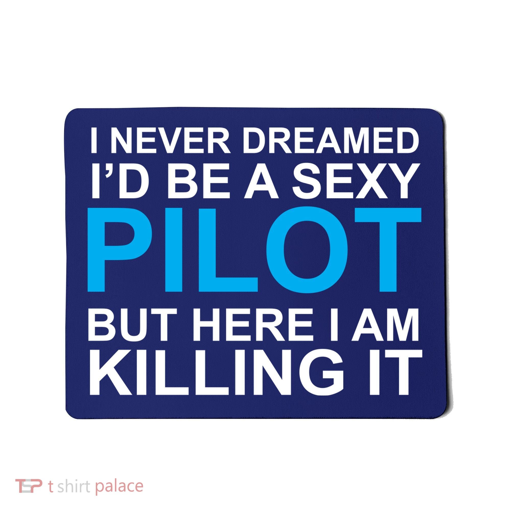 I Never Dreamed I'd Be A Sexy Pilot Mousepad