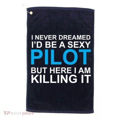 I Never Dreamed I'd Be A Sexy Pilot Golf Towel