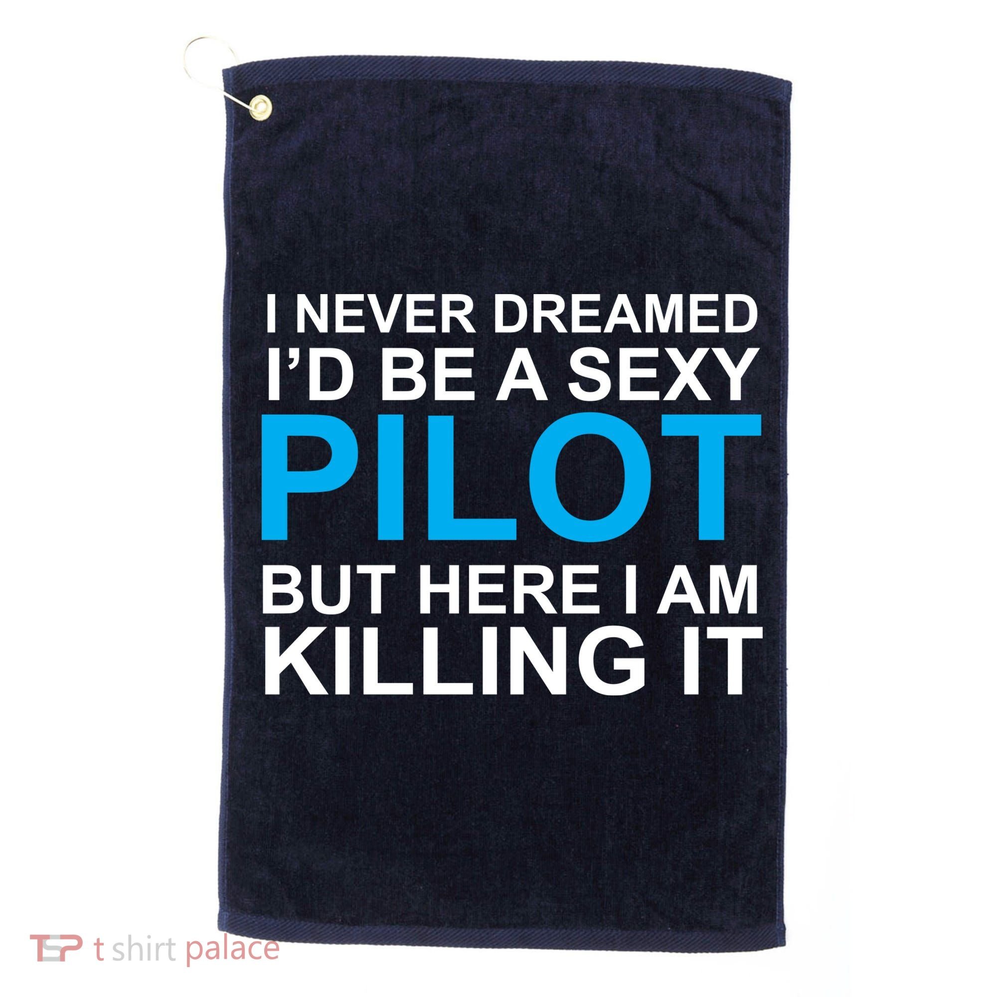 I Never Dreamed I'd Be A Sexy Pilot Golf Towel