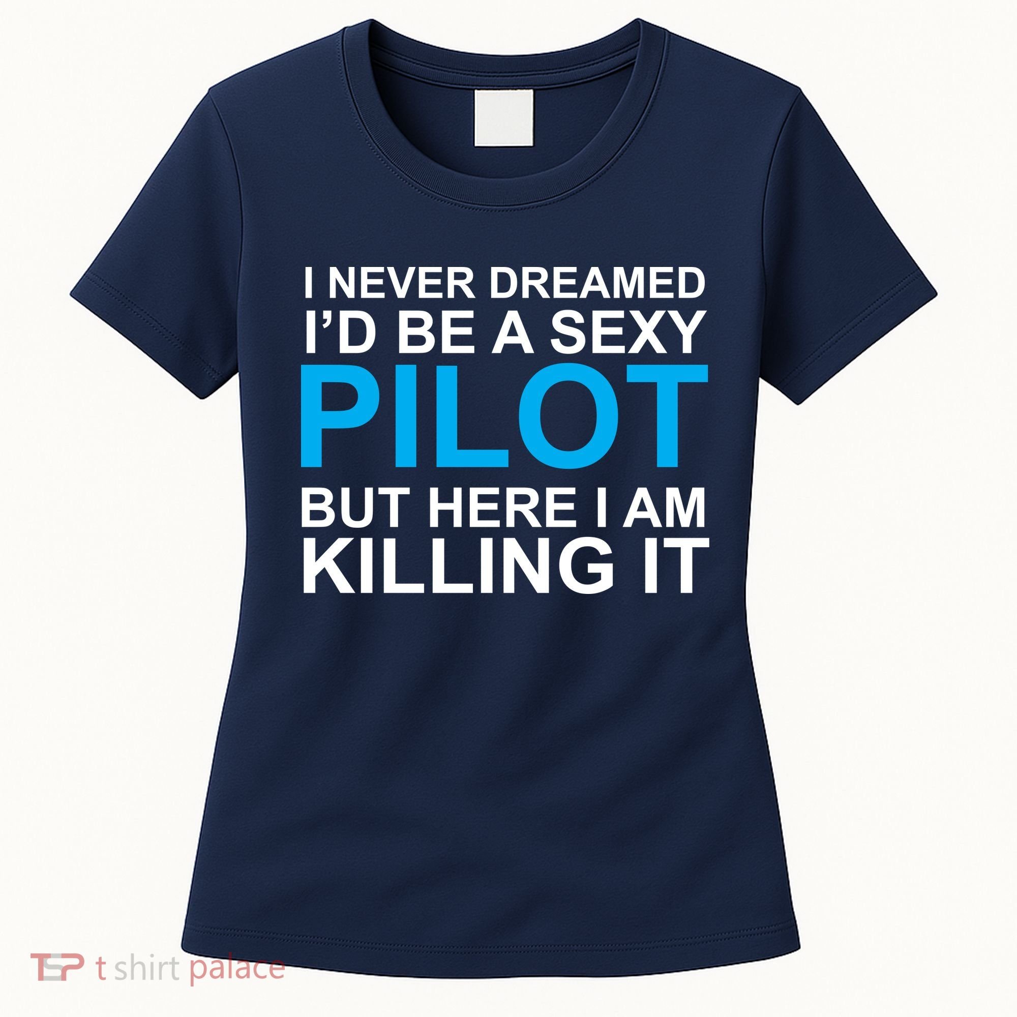 I Never Dreamed I'd Be A Sexy Pilot Women's T-Shirt