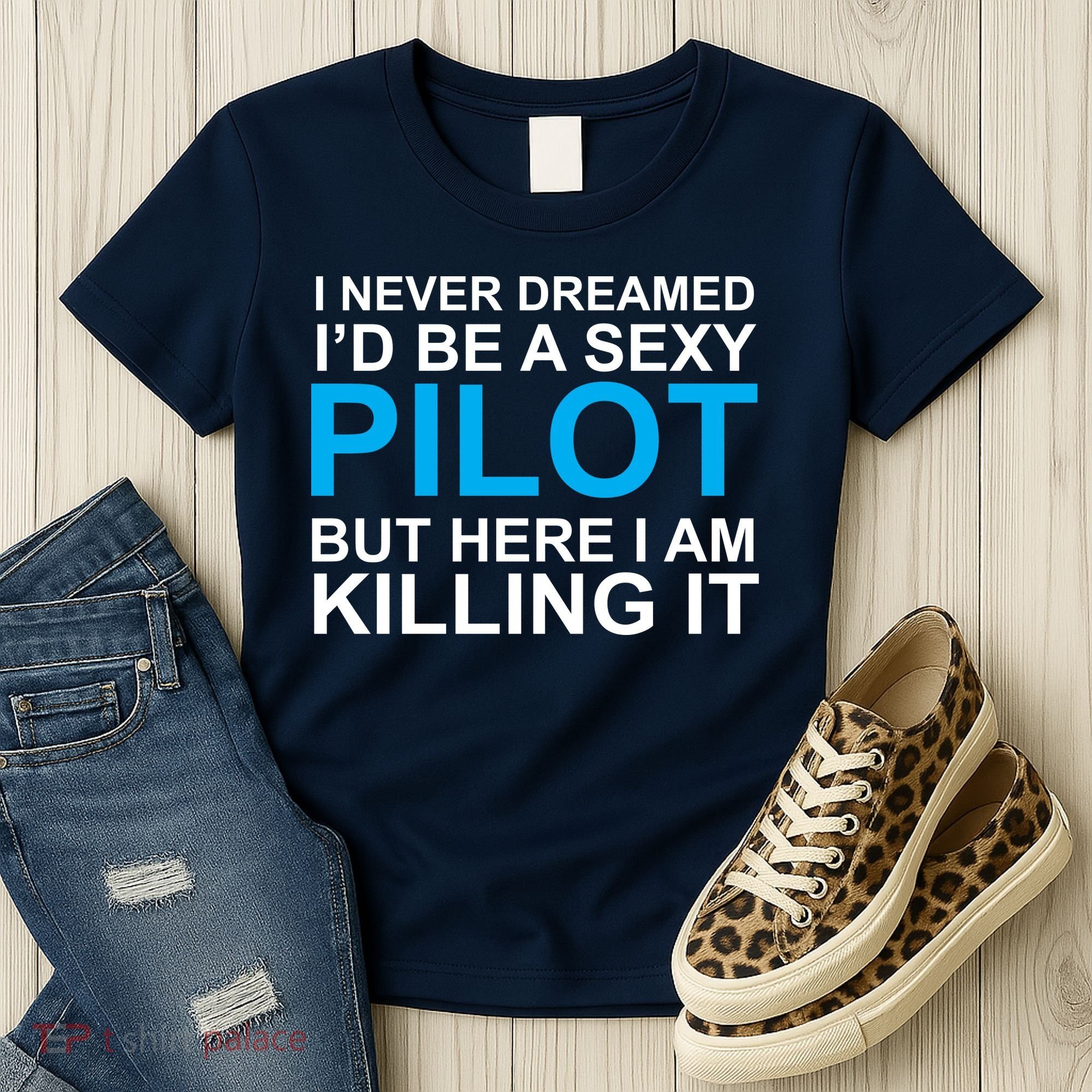I Never Dreamed I'd Be A Sexy Pilot Women's T-Shirt