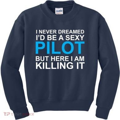 I Never Dreamed I'd Be A Sexy Pilot Kids Sweatshirt
