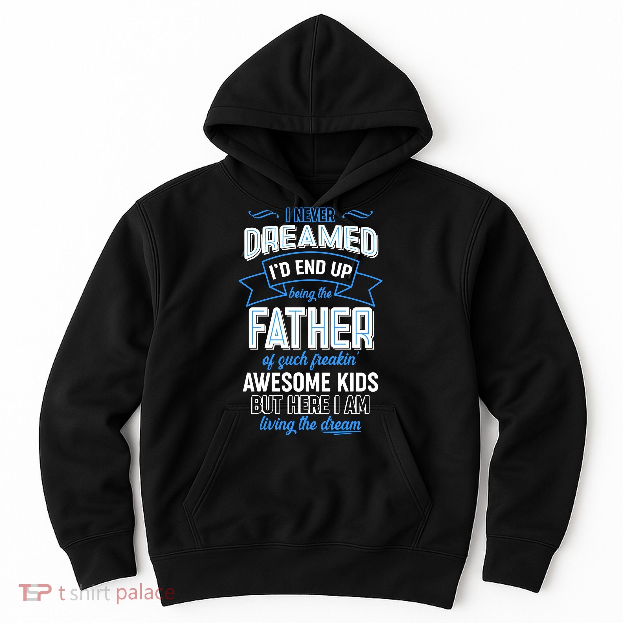 I Never Dreamed I'd End Up Being The Father Of Awesome Kids Hoodie