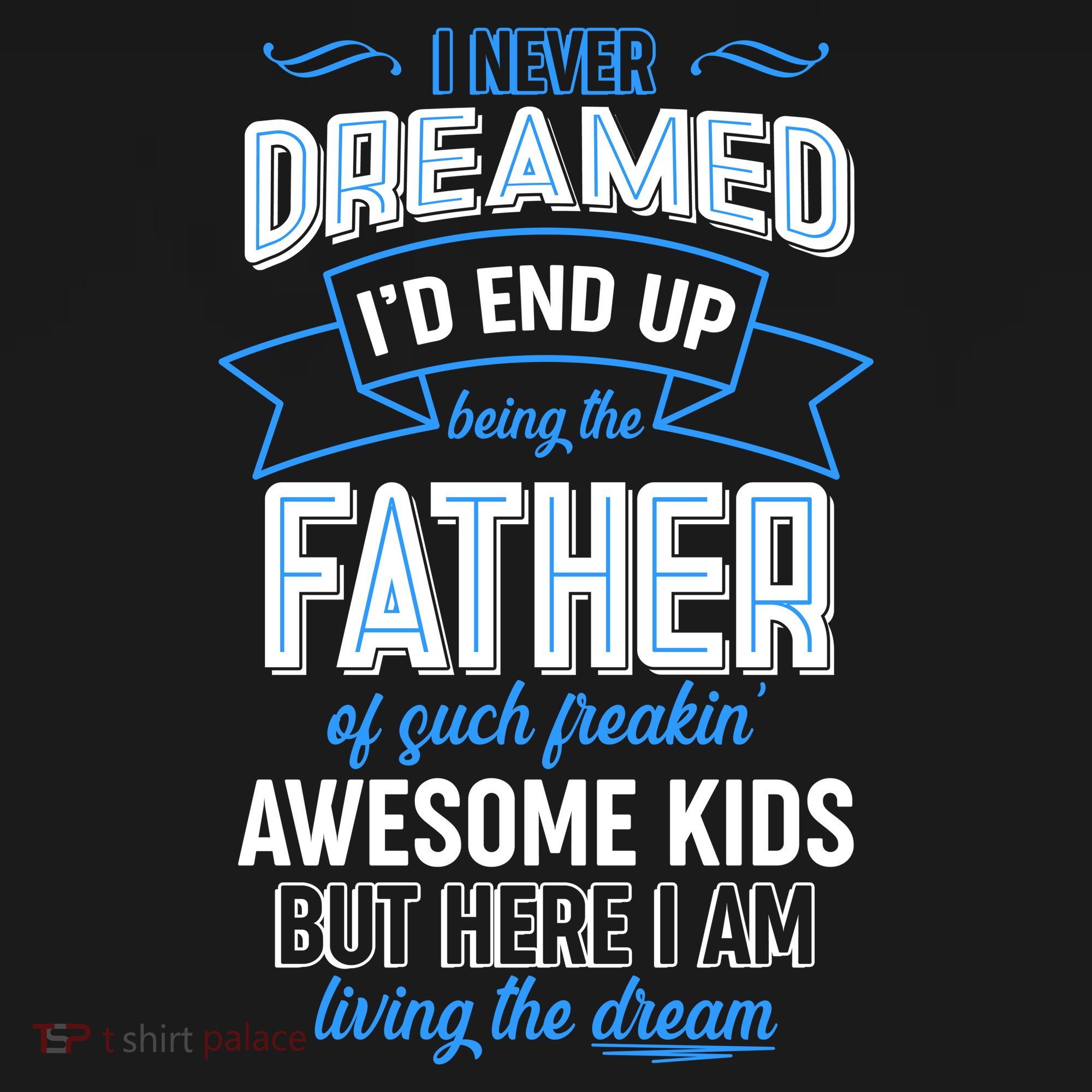 I Never Dreamed I'd End Up Being The Father Of Awesome Kids Sweatshirt