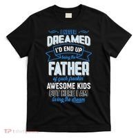 I Never Dreamed I'd End Up Being The Father Of Awesome Kids T-Shirt thumb 0