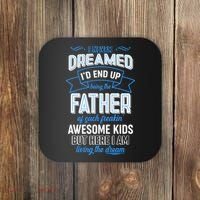 I Never Dreamed I'd End Up Being The Father Of Awesome Kids Coaster thumb 0