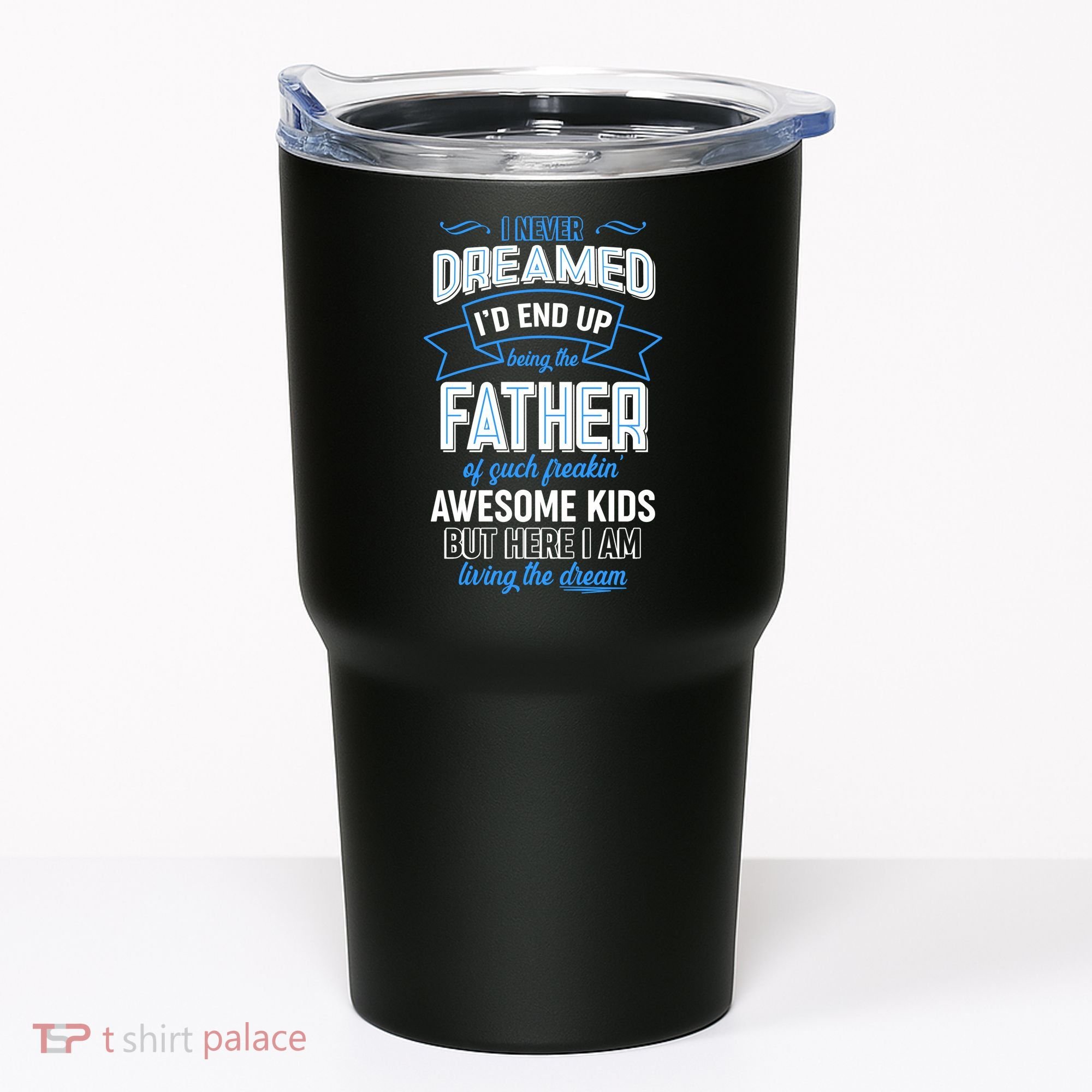 I Never Dreamed I'd End Up Being The Father Of Awesome Kids Tumbler