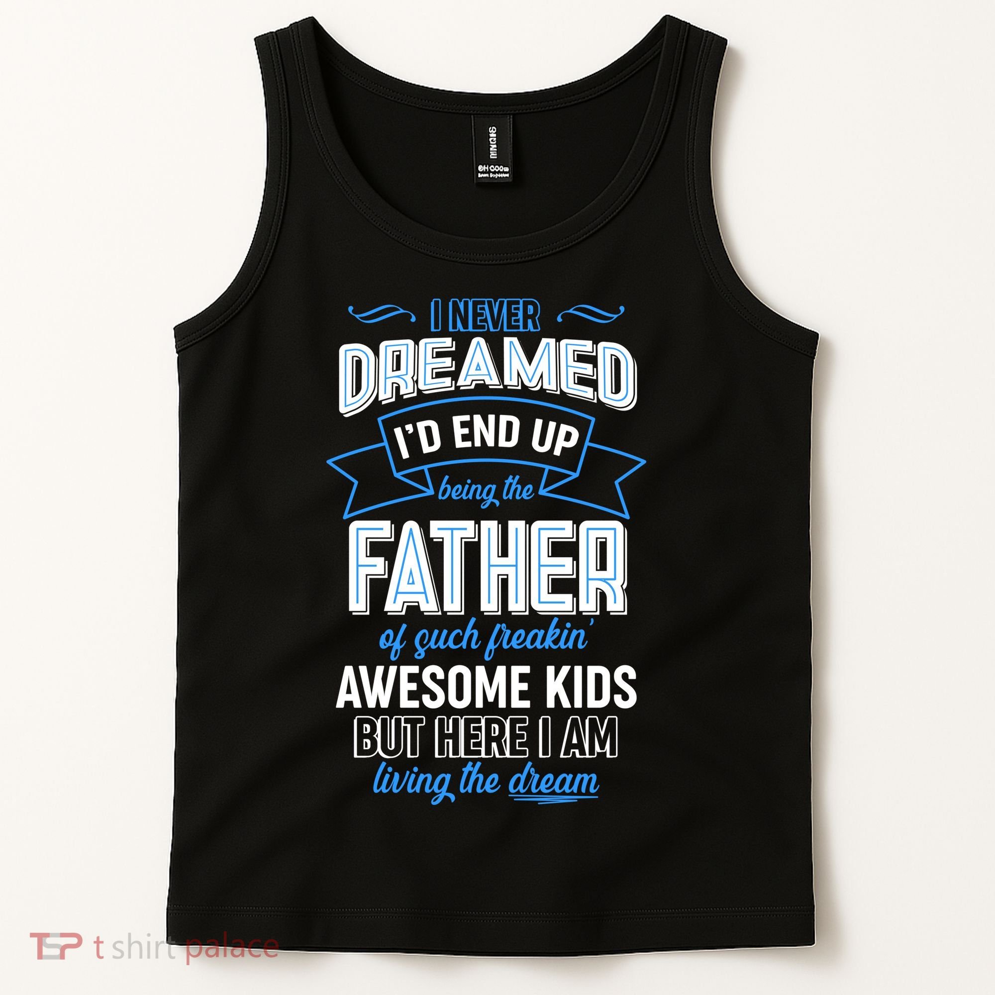 I Never Dreamed I'd End Up Being The Father Of Awesome Kids Tank Top
