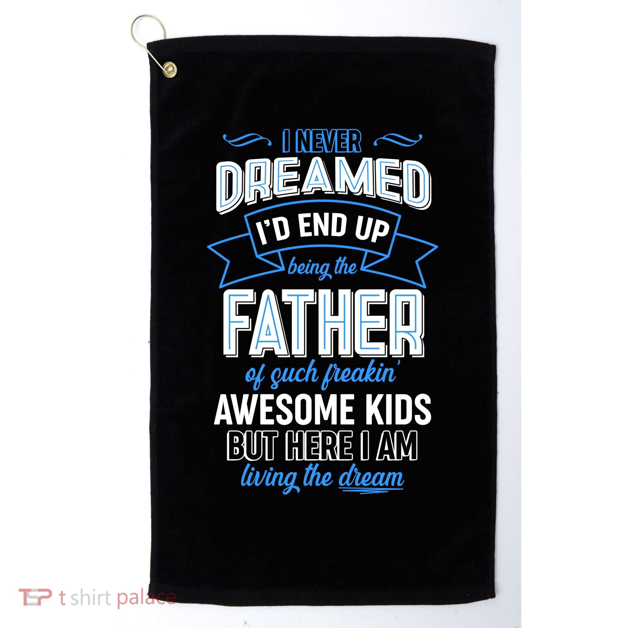 I Never Dreamed I'd End Up Being The Father Of Awesome Kids Golf Towel