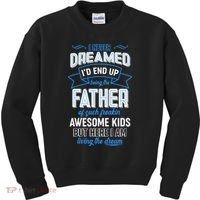 I Never Dreamed I'd End Up Being The Father Of Awesome Kids Kids Sweatshirt thumb 0