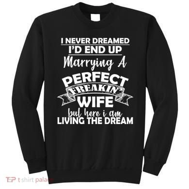 I Never Dreamed I'd End Up Marrying A Perfect Wife Sweatshirt