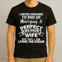 I Never Dreamed I'd End Up Marrying A Perfect Wife T-Shirt thumb 3