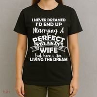 I Never Dreamed I'd End Up Marrying A Perfect Wife T-Shirt thumb 4