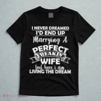 I Never Dreamed I'd End Up Marrying A Perfect Wife T-Shirt thumb 5
