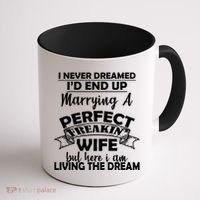 I Never Dreamed I'd End Up Marrying A Perfect Wife Coffee Mug thumb 1