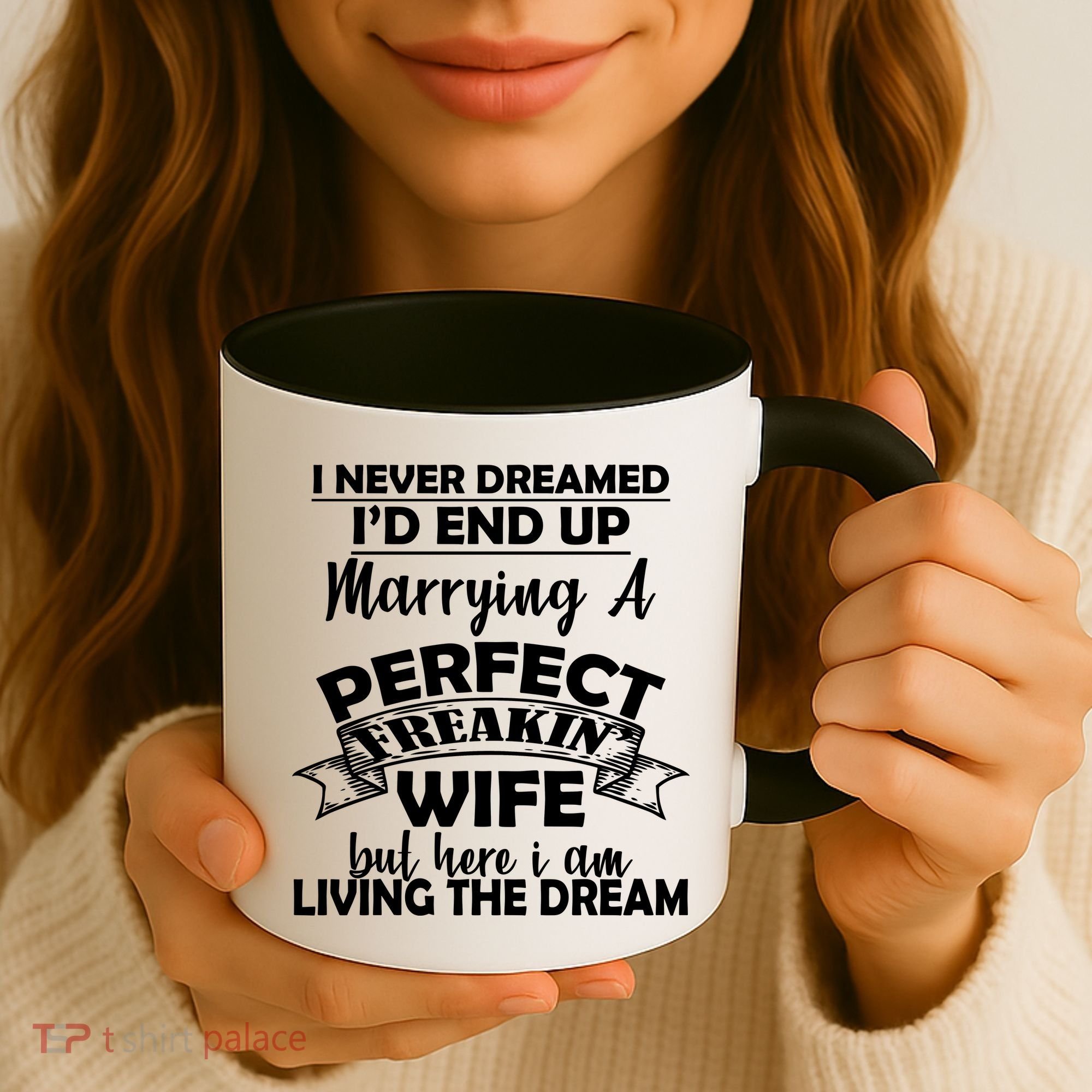 I Never Dreamed I'd End Up Marrying A Perfect Wife Coffee Mug