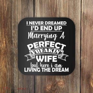 I Never Dreamed I'd End Up Marrying A Perfect Wife Coaster