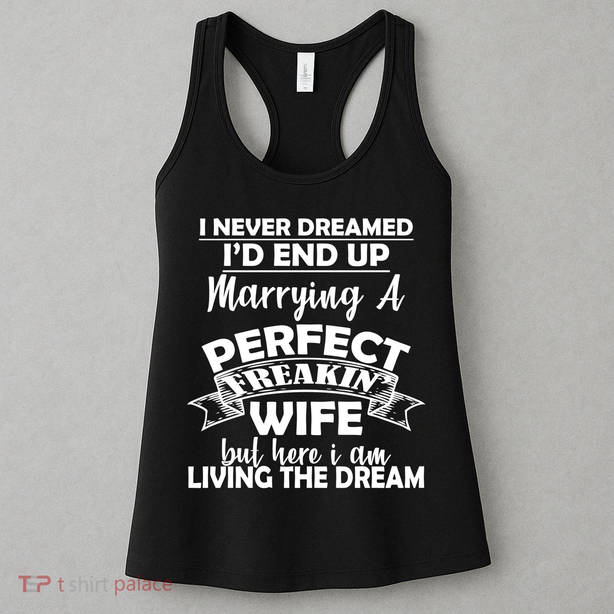 I Never Dreamed I'd End Up Marrying A Perfect Wife Women's Tank Top