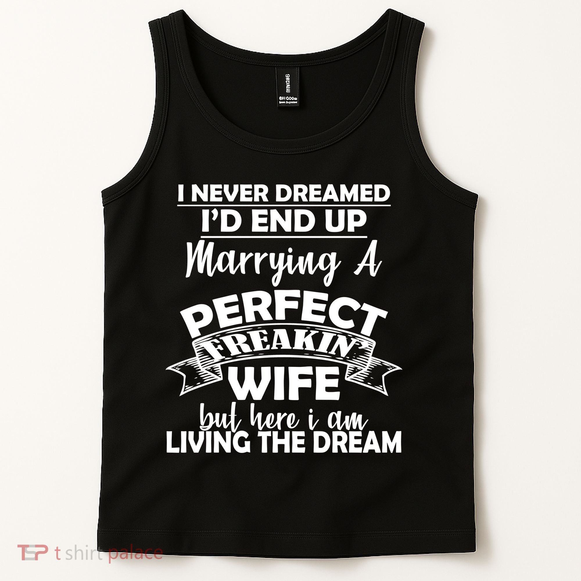 I Never Dreamed I'd End Up Marrying A Perfect Wife Tank Top