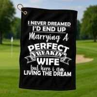 I Never Dreamed I'd End Up Marrying A Perfect Wife Golf Towel thumb 1