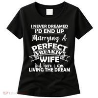 I Never Dreamed I'd End Up Marrying A Perfect Wife Women's T-Shirt thumb 0