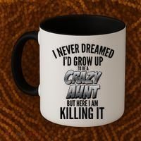I Never Dreamed I'd Grow Up to be a Crazy Aunt Coffee Mug thumb 2