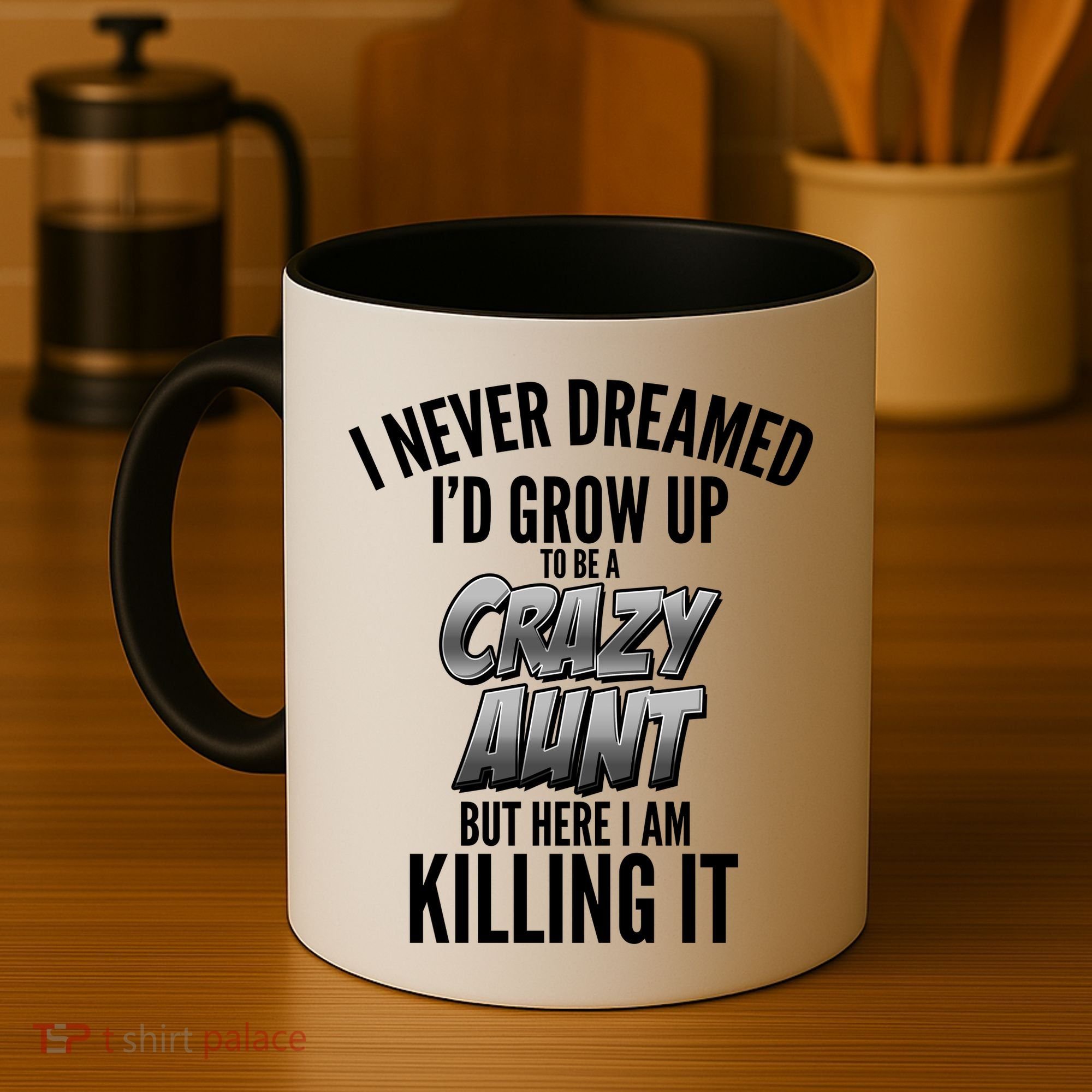 I Never Dreamed I'd Grow Up to be a Crazy Aunt Coffee Mug