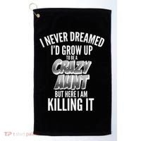 I Never Dreamed I'd Grow Up to be a Crazy Aunt Golf Towel thumb 0