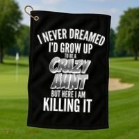 I Never Dreamed I'd Grow Up to be a Crazy Aunt Golf Towel thumb 1