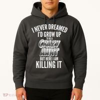 I Never Dreamed I'd Grow Up to be a Crazy Aunt Hoodie thumb 2