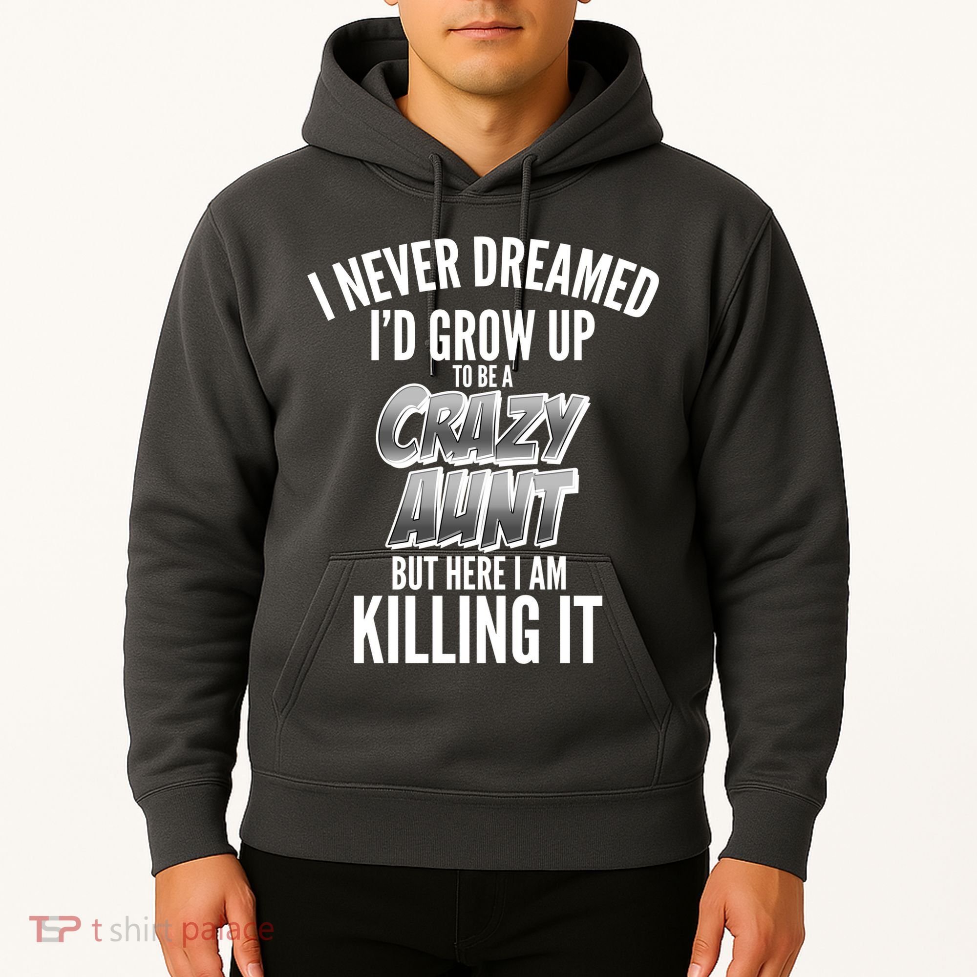 I Never Dreamed I'd Grow Up to be a Crazy Aunt Hoodie