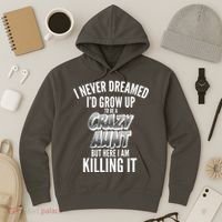 I Never Dreamed I'd Grow Up to be a Crazy Aunt Hoodie thumb 3