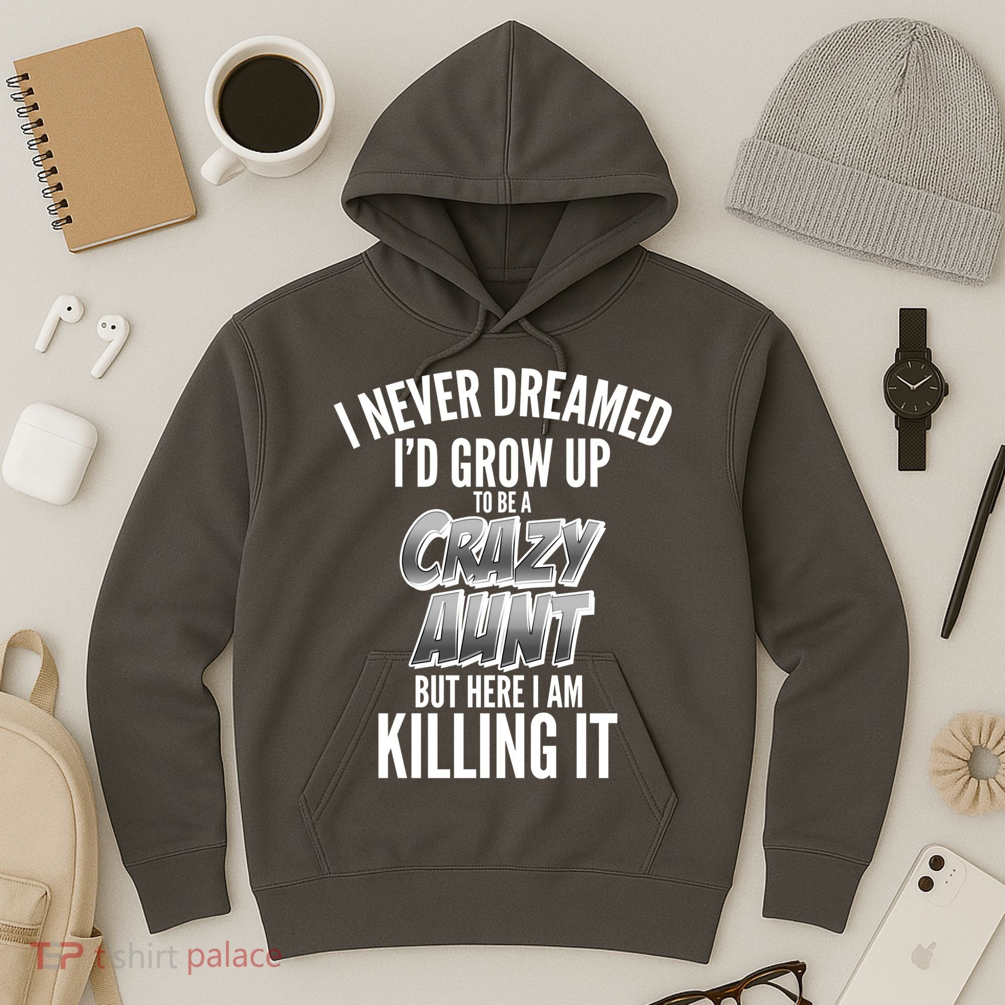I Never Dreamed I'd Grow Up to be a Crazy Aunt Hoodie